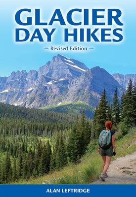 Glacier Day Hikes: Revised Edition by Leftridge, Alan