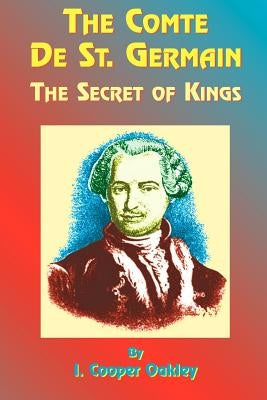 The Comte de St. Germain: The Secret of Kings by Cooper-Oakley, I.