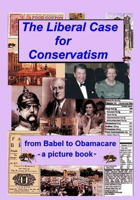 The Liberal Case for Conservatism: from Babel to Obamacare -- a picture book by Clark, Mason a.