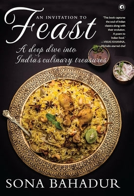 An Invitation to Feast: A Deep Dive into India's Culinary Treasures by Bahadur, Sona