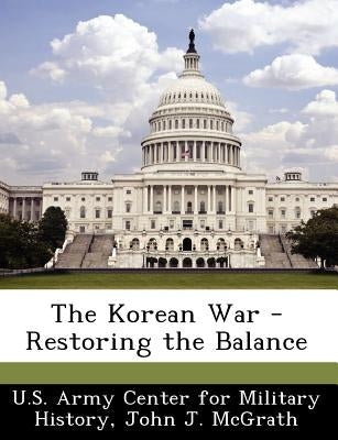 The Korean War - Restoring the Balance by U. S. Army Center for Military History