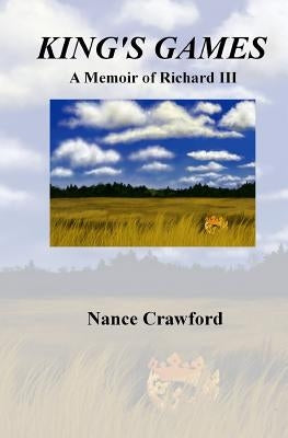 King's Games: A Memoir of Richard III by Crawford, Nance