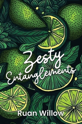 Zesty Entanglements: A Collection of Short Spicy Romance Stories by Willow, Ruan