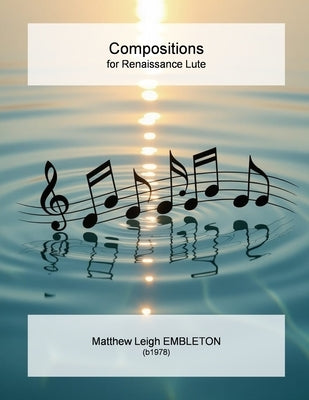 Compositions for Renaissance Lute by Embleton, Matthew Leigh