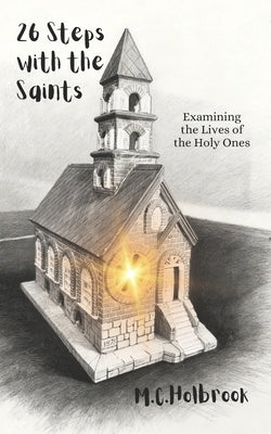 26 Steps with the Saints: Examining the Lives of the Holy Ones by Holbrook, MC