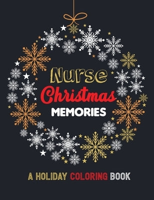Nurse Christmas Memories - A Holiday Coloring Book: 42 of the most exquisite Christmas designs for Coloring and Stress Releasing, Funny Snarky Adult N by Studio, Voloxx