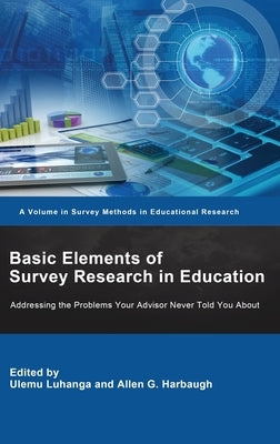 Basic Elements of Survey Research in Education: Addressing the Problems Your Advisor Never Told You About by Luhanga, Ulemu