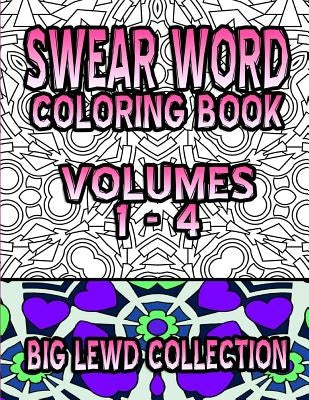 Swear Word Coloring Book: Big Lewd Collection (Volumes 1 - 4) by C, Carol