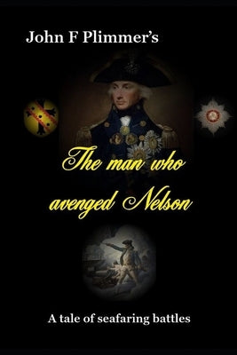 The Man who Avenged Nelson: A Story of Seafaring Battles by Plimmer, John F.