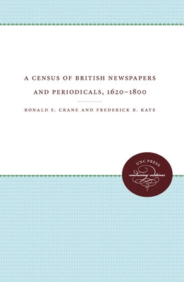 A Census of British Newspapers and Periodicals, 1620-1800 by Crane, Ronald S.