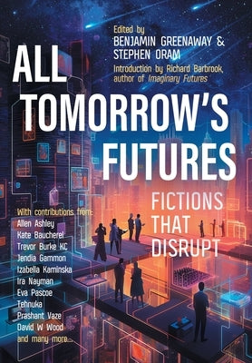 All Tomorrow's Futures: Fictions That Disrupt by Greenaway, Benjamin