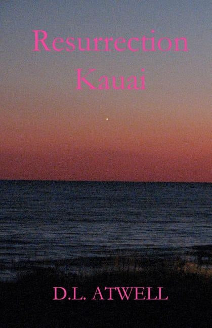 Resurrection Kauai by Atwell, D. L.