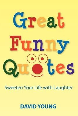 Great Funny Quotes: Sweeten Your Life with Laughter by Young, David