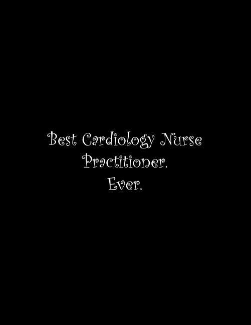 Best Cardiology Nurse Practitioner. Ever: Line Notebook Handwriting Practice Paper Workbook by Tome Ryder