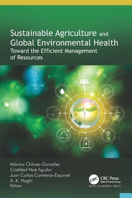 Sustainable Agriculture and Global Environmental Health: Toward the Efficient Management of Resources by Chávez-González, Mónica