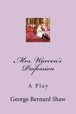 Mrs. Warren's Profession: A Play by Shaw, George Bernard