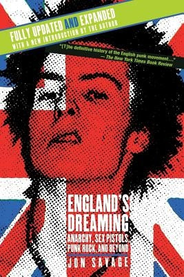 England's Dreaming, Revised Edition: Anarchy, Sex Pistols, Punk Rock, and Beyond by Savage, Jon