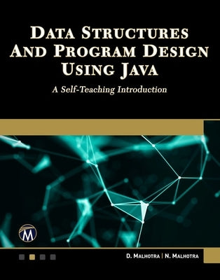 Data Structures and Program Design Using Java: A Self-Teaching Introduction by Malhotra, Dheeraj