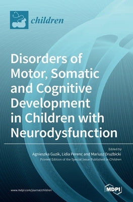Disorders of Motor, Somatic and Cognitive Development in Children with Neurodysfunctions by Guzik, Agnieszka