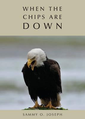 When the Chips Are Down by Joseph, Sammy O.