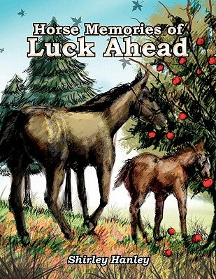 Horse Memories of Luck Ahead by Hanley, Shirley