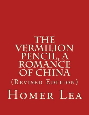 The Vermilion Pencil, A Romance of China by Kaplan Ph. D., Lawrence M.