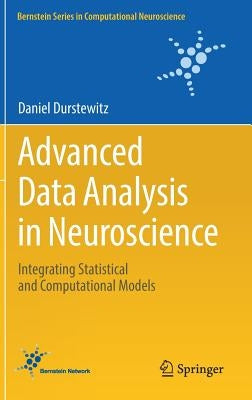 Advanced Data Analysis in Neuroscience: Integrating Statistical and Computational Models by Durstewitz, Daniel