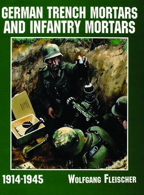 German Trench Mortars & Infantry Mortars 1914-1945 by Fleischer, Wolfgang