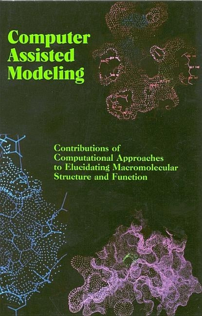 Computer Assisted Modeling: Contributions of Computational Approaches to Elucidating Macromolecular Structure and Function by National Research Council