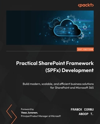 Practical SharePoint Framework (SPFx) Development: Build modern, scalable, and efficient business solutions for SharePoint and Microsoft 365 by Cornu, Franck