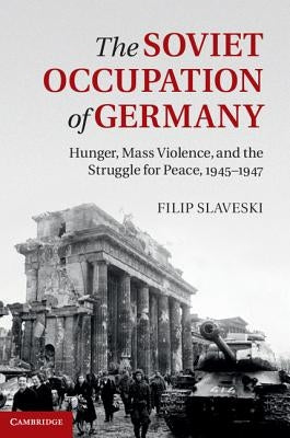 The Soviet Occupation of Germany by Slaveski, Filip