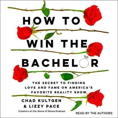 How to Win the Bachelor: The Secret to Finding Love and Fame on America's Favorite Reality Show by Pace, Lizzy