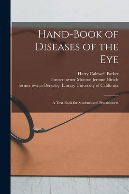 Hand-book of Diseases of the Eye [electronic Resource]: a Text-book for Students and Practitioners by Parker, Harry Caldwell 1877-