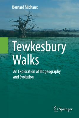 Tewkesbury Walks: An Exploration of Biogeography and Evolution by Michaux, Bernard