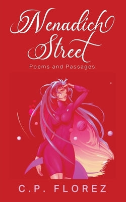 Nenadich Street: Poems and Passages by Florez, C. P.