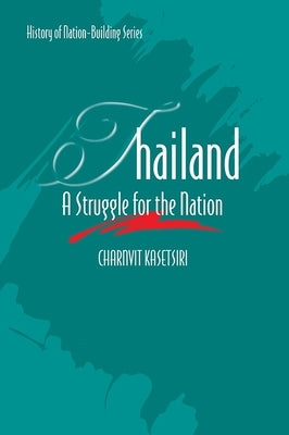 Thailand: A Struggle for the Nation by Kasetsiri, Charnvit