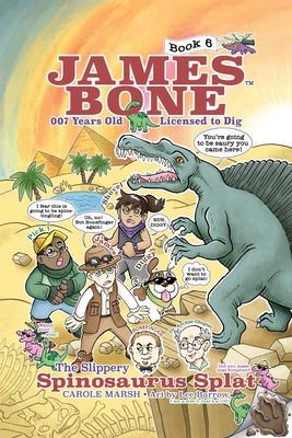 The Slippery Spinosaurus Splat: James Bone Graphic Novel #6 by Marsh, Carole
