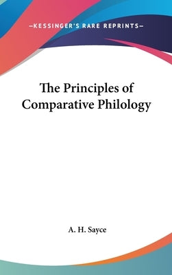 The Principles of Comparative Philology by Sayce, A. H.