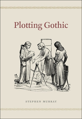 Plotting Gothic by Murray, Stephen