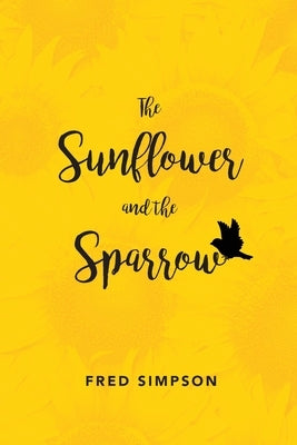 The Sunflower and the Sparrow by Simpson, Fred