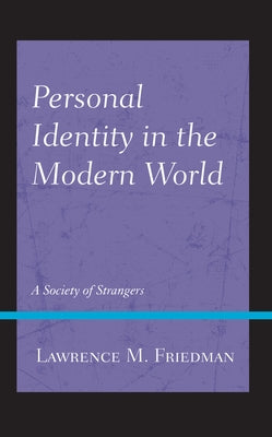 Personal Identity in the Modern World: A Society of Strangers by Friedman, Lawrence M.