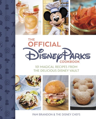 The Official Disney Parks Cookbook: 101 Magical Recipes from the Delicious Disney Series by Brandon, Pam