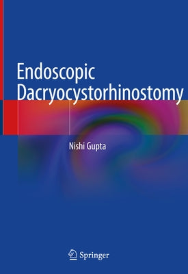 Endoscopic Dacryocystorhinostomy by Gupta, Nishi