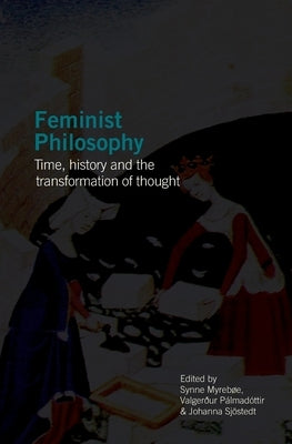 Feminist Philosophy: Time, History and the Transformation of Thought by Myrebøe, Synne