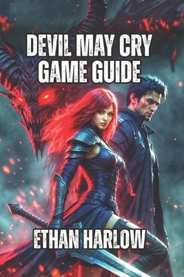 Devil May Cry Game Guide: Master Combat Flow, Enemy Intelligence, and Advanced Techniques by Harlow, Ethan