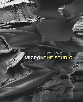 Tony Cragg: Micro: The Studio by Cragg, Tony