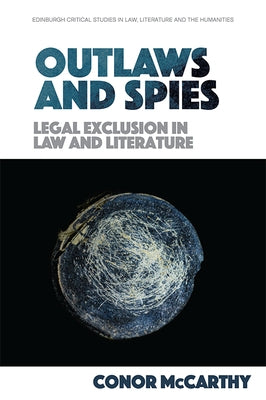 Outlaws and Spies: Legal Exclusion in Law and Literature by McCarthy, Conor