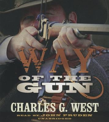Way of the Gun by West, Charles G.