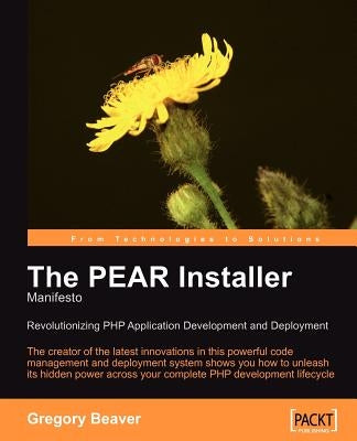 The PEAR Installer Manifesto by Beaver, Greg