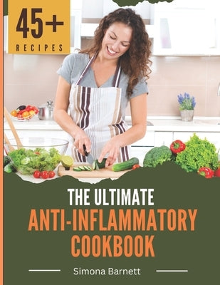 The Ultimate Anti-Inflammatory Cookbook: Delicious Recipes to Reduce Inflammation and Improve Your Health by Barnett, Simona